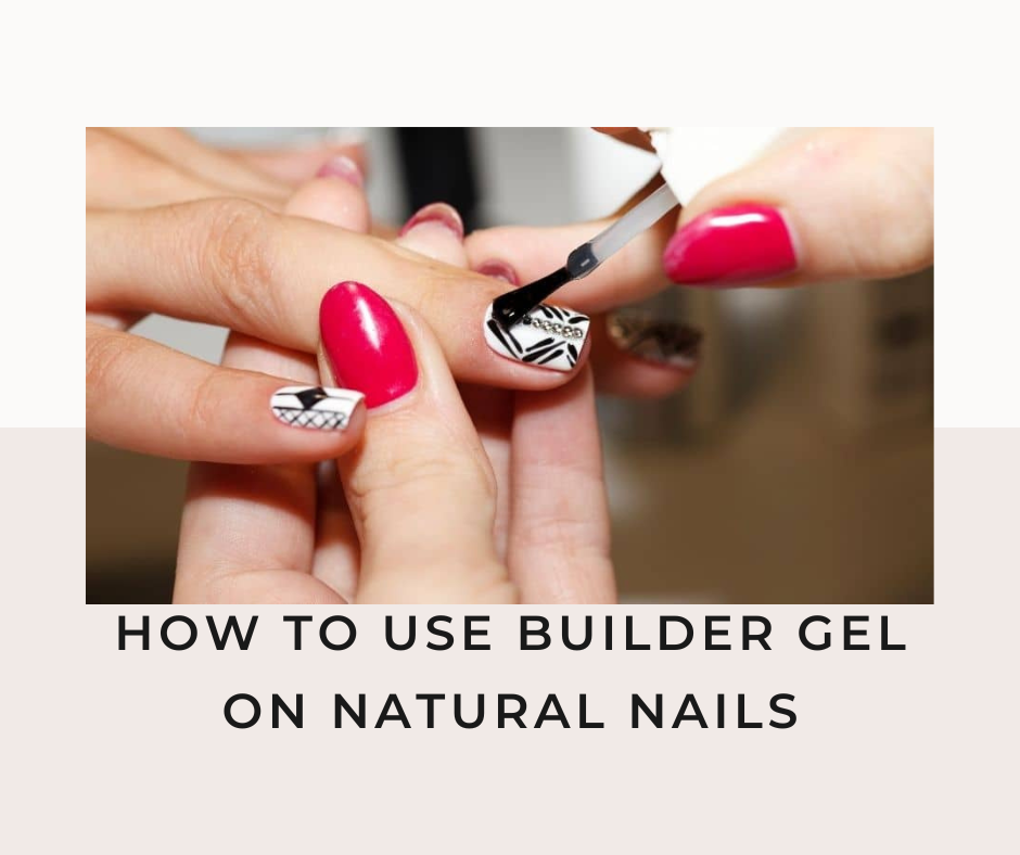 How to Use Builder Gel on Natural Nails, can you use builder gel on natural nails, how to remove builder gel on natural nails, can you put gel polish over builder gel, builder gel instructions, how to use builder gel on nail tips